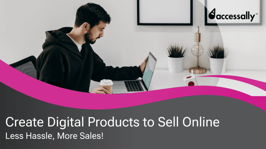 How to create digital products to sell online - AccessAlly How to create digital products to sell online