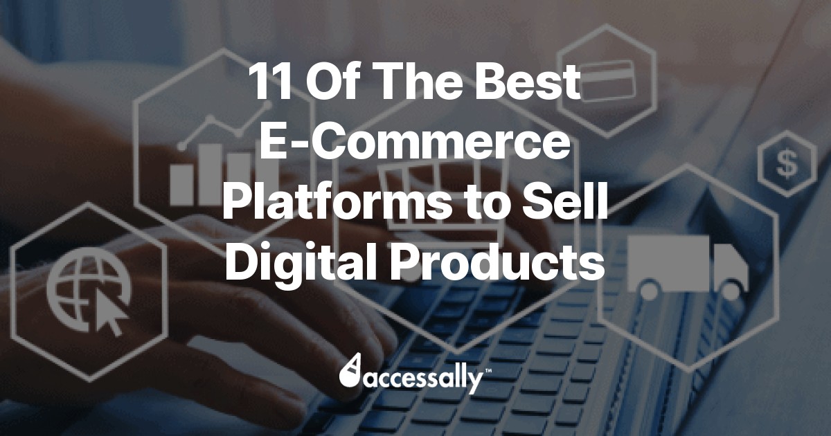 11 Of The Best E-Commerce Platforms To Sell Digital Products - AccessAlly