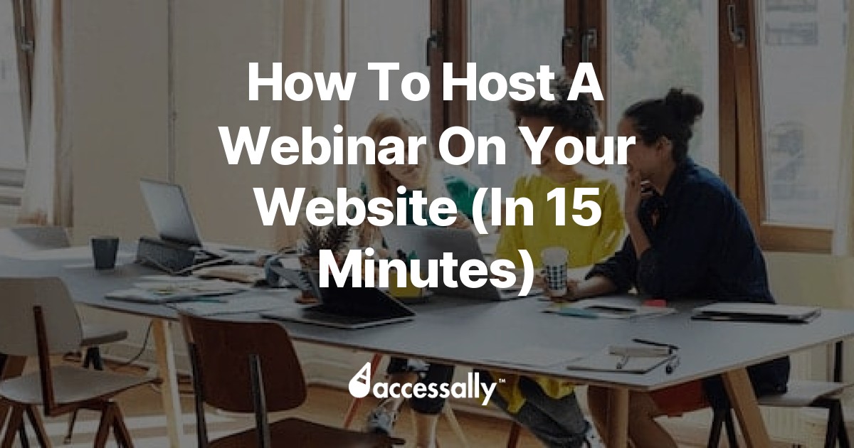 How To Host A Webinar On Your Website (In 15 Minutes) - AccessAlly