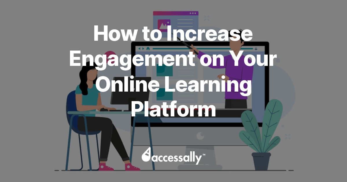 How To Increase Engagement On Your Online Learning Platform - AccessAlly