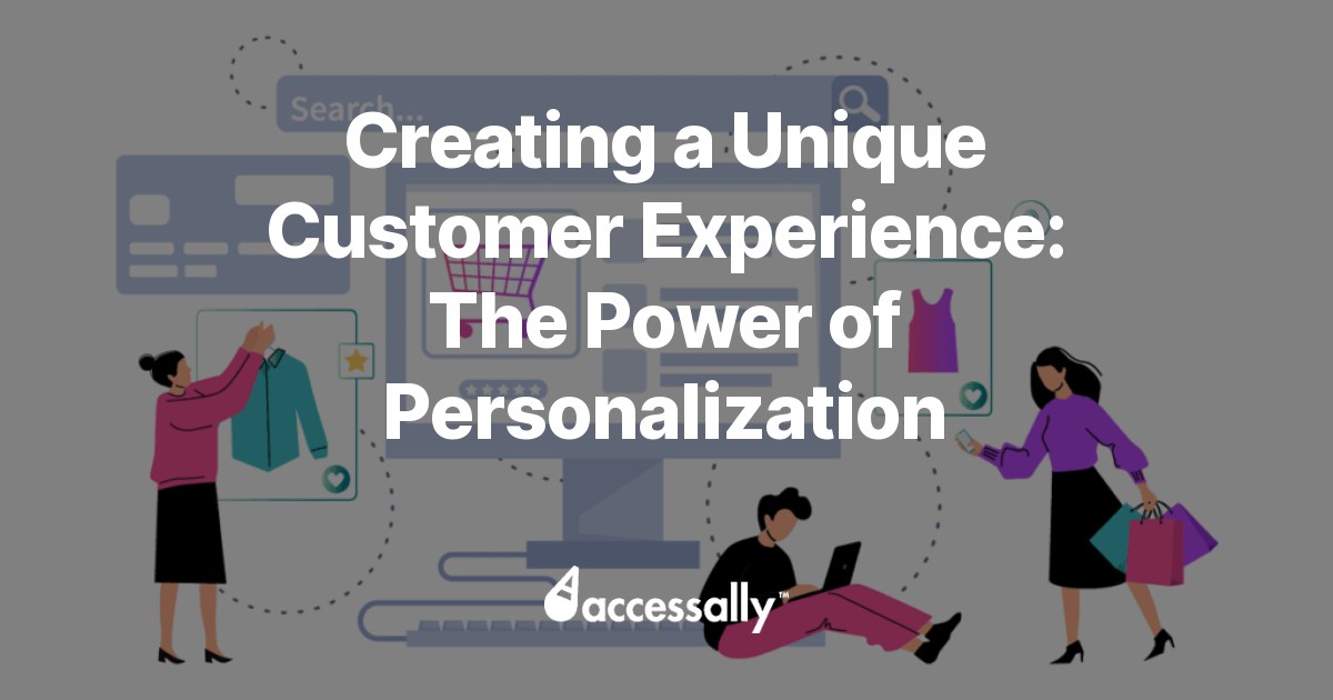 Creating A Unique Customer Experience: The Power Of Personalization ...